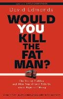 Would You Kill the Fat Man? Edmonds David