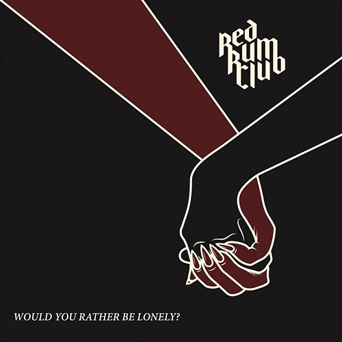 Would You Rather Be Lonely? Red Rum Club