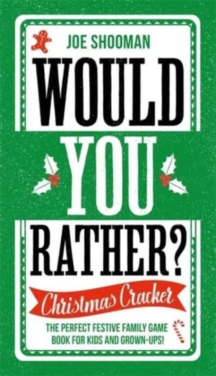 Would You Rather: Christmas Cracker: The Perfect Festive Family Game Book For Kids and Grown-Ups! Shooman Joe