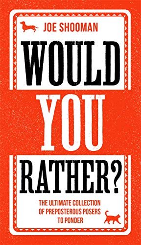 Would You Rather?. The perfect family game book and lockdown pastime Shooman Joe