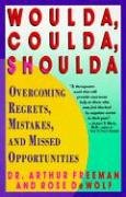 Woulda, Coulda, Shoulda: Overcoming Regrets, Mistakes, and Missed Opportunities Freeman Arthur