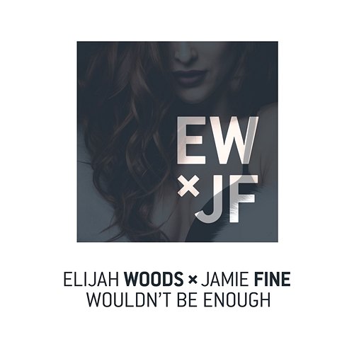 Wouldn't Be Enough Elijah Woods x Jamie Fine