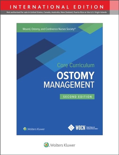 Wound, Ostomy and Continence Nurses Society Core Curriculum: Ostomy Management Opracowanie zbiorowe