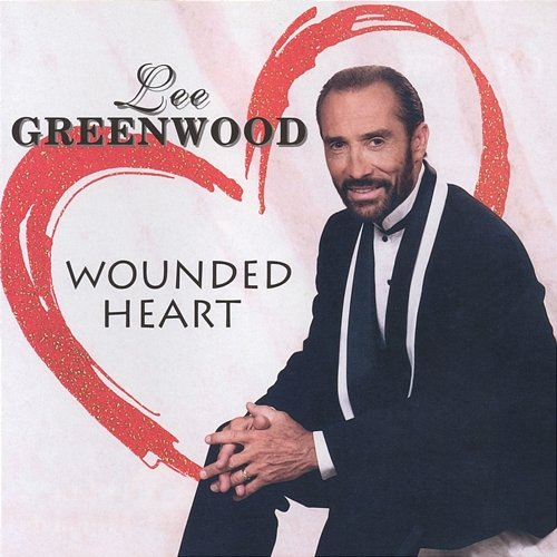 Wounded Heart Lee Greenwood
