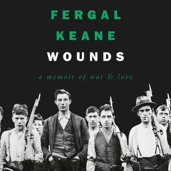 Wounds: A Memoir of War and Love Keane Fergal