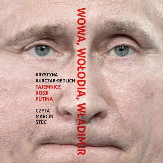 Wowa, Wołodia, Władimir. Tajemnice Rosji Putina Kurczab-Redlich Krystyna