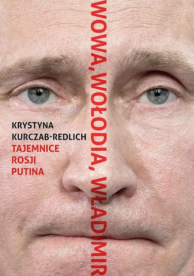 Wowa, Wołodia, Władimir. Tajemnice Rosji Putina. Książka z autografem Kurczab-Redlich Krystyna