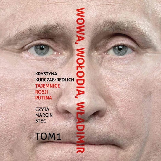 Wowa, Wołodia, Władimir. Tajemnice Rosji Putina. Tom 1 Kurczab-Redlich Krystyna