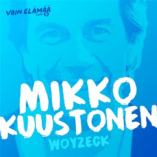 Woyzeck (Vain elämää kausi 5) Mikko Kuustonen