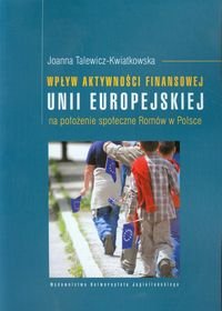 Wpływ aktywności finansowej Unii Europejskiej na położenie społeczne Romów w Polsce Talewicz-Kwiatkowska Joanna