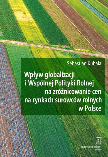 Wpływ globalizacji i wspólnej polityki rolnej na zróżnicowanie cen na rynkach surowców rolnych w Polsce Sebastian Kubala