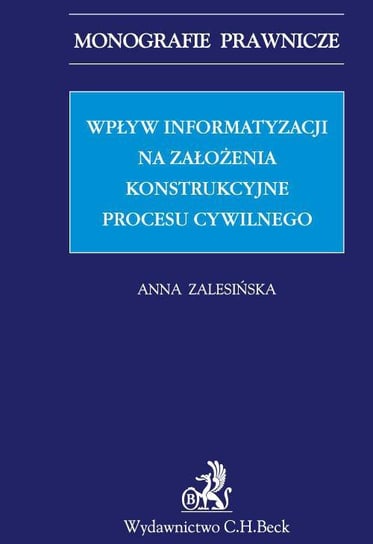 Wpływ informatyzacji na założenia konstrukcyjne procesu cywilnego Zalesińska Anna