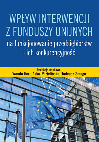 Wpływ interwencji z funduszy unijnych na funkcjonowanie przedsiębiorstw i ich konkurencyjność Opracowanie zbiorowe