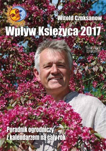Wpływ księżyca 2017. Poradnik ogrodniczy z kalendarzem na cały rok Czuksanow Witold