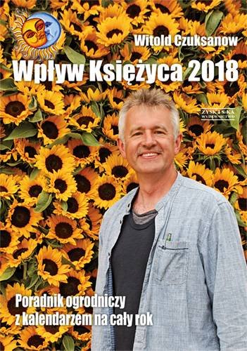 Wpływ księżyca 2018. Poradnik ogrodniczy z kalendarzem na cały rok Czuksanow Witold