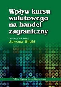 Wpływ kursu walutowego na handel zagraniczny Bilski Janusz