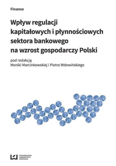 Wpływ regulacji kapitałowych i płynnościowych sektora bankowego na wzrost gospodarczy Polski Opracowanie zbiorowe