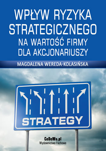 Wpływ ryzyka strategicznego na wartość firmy dla akcjonariuszy Wereda-Kolasińska Magdalena