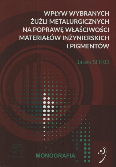 Wpływ wybranych żużli metalurgicznych na poprawę właściwości materiałów inżynierskich i pigmentów. Sitko Jacek