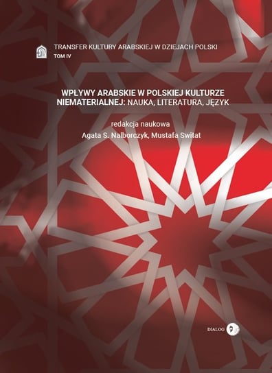 Wpływy arabskie w polskiej kulturze niematerialnej nauka, literatura, język. Tom 4 Opracowanie zbiorowe