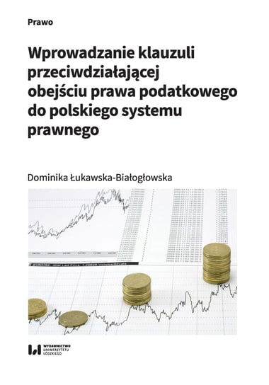 Wprowadzanie klauzuli przeciwdziałającej obejściu prawa podatkowego do polskiego systemu prawnego Łukawska-Białogłowska Dominika