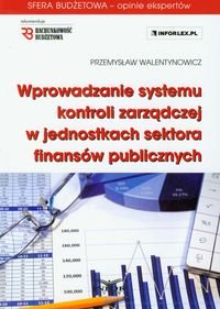Wprowadzanie systemu kontroli zarządczej w jednostkach sektora finansów publicznych Walentynowicz Przemysław