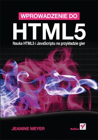 Wprowadzenie do HTML5. Nauka HTML5 i JavaScriptu na przykładzie gier Altmeyer Jeannine