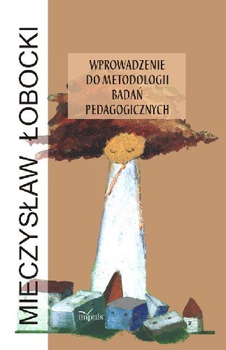 Wprowadzenie do Metodologii Badań Pedagogicznych Łobocki Mieczysław