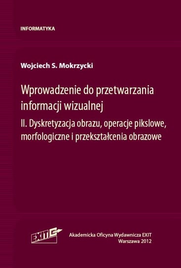 Wprowadzenie do przetwarzania informacji wizualnej Tom 2 Mokrzycki Wojciech S.