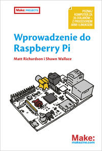 Wprowadzenie do Raspberry Pi Richardson Matt, Wallace Shawn