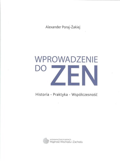 Wprowadzenie do zen. Historia, praktyka, współczesność Poraj-Żakiej Alexander