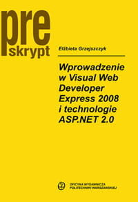 Wprowadzenie w Visual Web Developer Express 2008 i technologie ASP.NET 2,0 Grzejszczyk Elzbieta