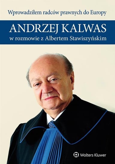 Wprowadziłem radców prawnych do Europy Kalwas Andrzej, Stawiszyński Albert