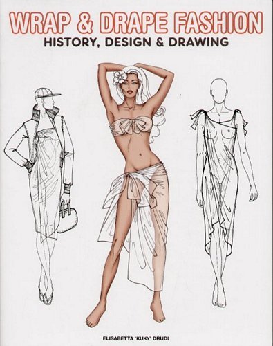 Wrap & Drape Fashion: History, Design & Drawing Drudi Elisabetta