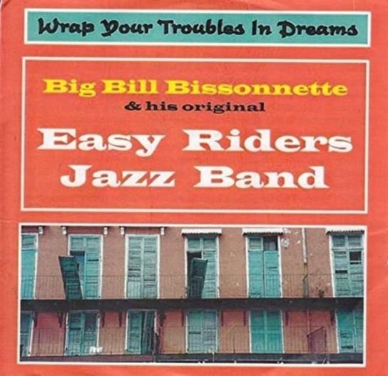 Wrap Your Troubles in Dreams Big Bill Bissonnette & his Easy Riders Jazz Band
