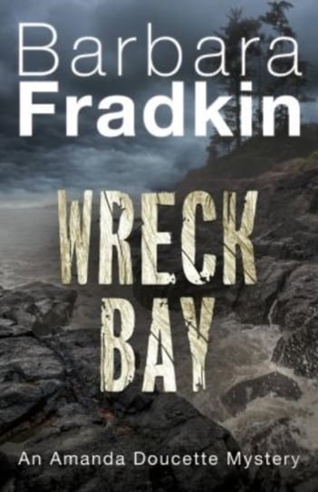 Wreck Bay: An Amanda Doucette Mystery Barbara Fradkin