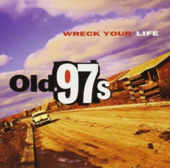 Wreck Your Life Old 97's