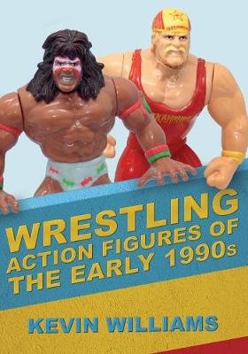 Wrestling Action Figures of the Early 1990s Williams Kevin