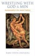 Wrestling with God and Men: Homosexuality in the Jewish Tradition Greenberg Steven
