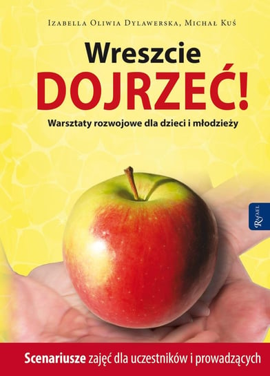 Wreszcie dojrzeć! Warsztaty rozwojowe dla dzieci i młodzieży. Scenariusze zajęć dla uczestników i prowadzących - ebook mobi Kuś Michał, Dylawerska Izabella O.