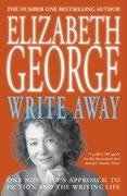 Write Away: One Novelist's Approach To Fiction and the Writing Life George Elizabeth