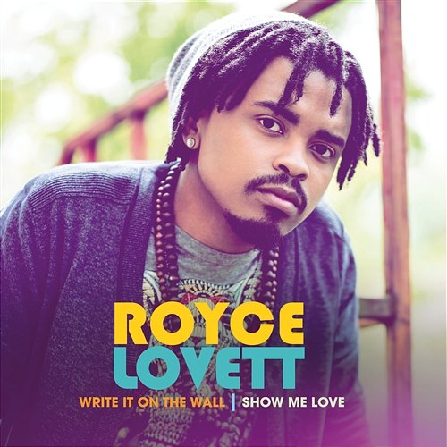 Write It On The Wall / Show Me Love Royce Lovett