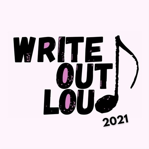Write Out Loud 2021 Write Out Loud feat. Anna M Johnson, Micaela Diamond, Ciara Renée, Kat Siciliano, Chloe Geller, Christy Altomare, Linedy Genao, Taylor Fagins, Derek Klena, Matt Peña