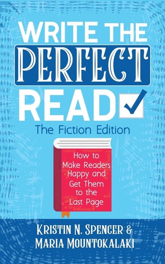 Write the Perfect Read. The Fiction Edition Kristin N. Spencer, Maria Mountokalaki