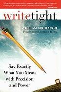 Write Tight: Say Exactly What You Mean with Precision and Power Brohaugh William