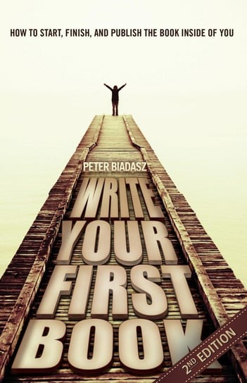 Write Your First Book - 2nd Edition Biadasz Peter