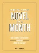 Write Your Novel in a Month: How to Complete a First Draft in 30 Days and What to Do Next Gerke Jeff