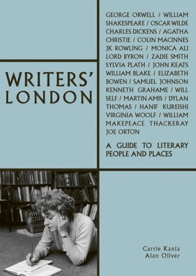 Writers London: A Guide to Literary People and Places Carrie Kania, Alan Oliver