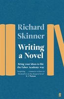 Writing a Novel: Bring Your Ideas to Life the Faber Academy Way Skinner Richard