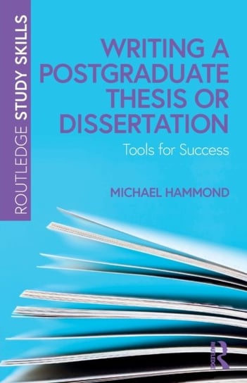 Writing a Postgraduate Thesis or Dissertation: Tools for Success Michael Hammond